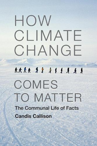 [object Object] «How Climate Change Comes to Matter: The Communal Life of Facts», автор Кендіс Каллісон - фото №1