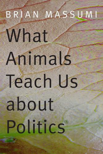 Бумажная книга «What Animals Teach Us about Politics», автор Брайан Массуми - фото №1