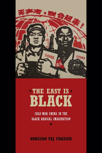 Бумажная книга «The East Is Black: Cold War China in the Black Radical Imagination», автор Робсон Тадж Фрейзер - фото №1