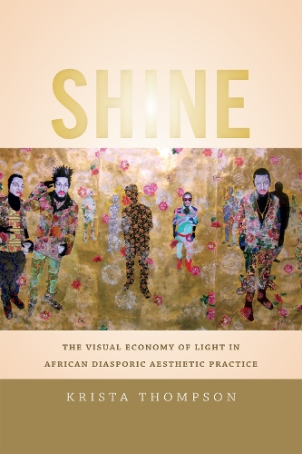 Паперова книга «Shine: The Visual Economy of Light in African Diasporic Aesthetic Practice», автор Кріста А. Томпсон - фото №1