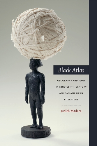 Бумажная книга «Black Atlas: Geography and Flow in Nineteenth-Century African American Literature», автор Джудит Мадера - фото №1