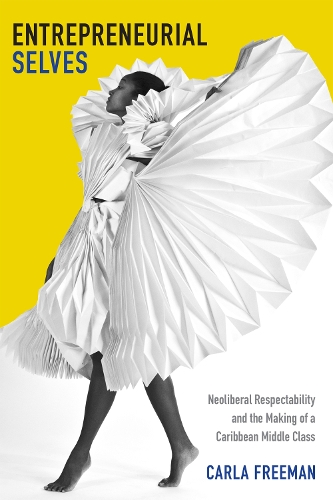 Бумажная книга «Entrepreneurial Selves: Neoliberal Respectability and the Making of a Caribbean Middle Class», автор Карла Фриман - фото №1