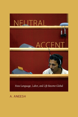 Бумажная книга «Neutral Accent: How Language, Labor, and Life Become Global», автор А. Анеш - фото №1