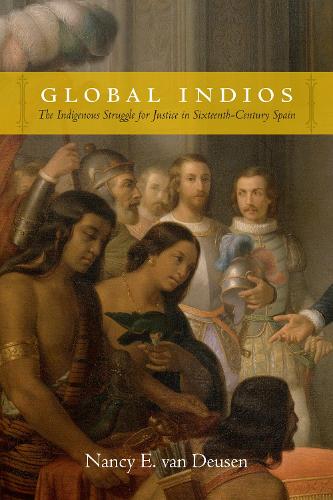 Бумажная книга «Global Indios: The Indigenous Struggle for Justice in Sixteenth-Century Spain», автор Нэнси Э. ван Дейзен - фото №1
