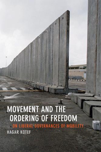 Бумажная книга «Movement and the Ordering of Freedom: On Liberal Governances of Mobility», автор Хагар Котеф - фото №1