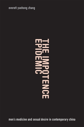 Бумажная книга «The Impotence Epidemic: Men's Medicine and Sexual Desire in Contemporary China», автор Эверетт Юэхонг Чжан - фото №1
