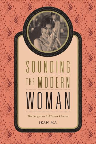Бумажная книга «Sounding the Modern Woman: The Songstress in Chinese Cinema», автор Жан Ма - фото №1