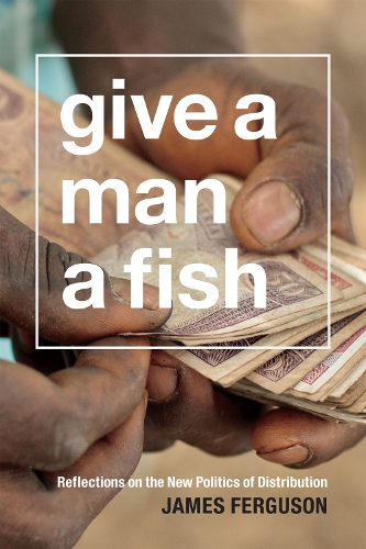 Бумажная книга «Give a Man a Fish: Reflections on the New Politics of Distribution», автор Джеймс Фергюсон - фото №1