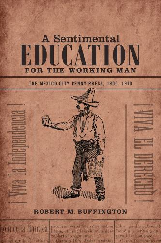 Бумажная книга «A Sentimental Education for the Working Man: The Mexico City Penny Press, 1900-1910», автор Роберт М. Баффингтон - фото №1
