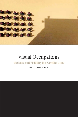 Паперова книга «Visual Occupations: Violence and Visibility in a Conflict Zone», автор Гіл З. Хохберг - фото №1