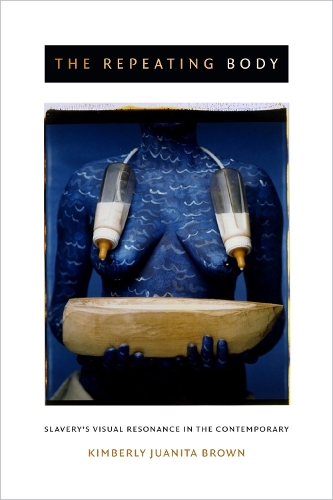 Бумажная книга «The Repeating Body: Slavery's Visual Resonance in the Contemporary», автор Кимберли Хуанита Браун - фото №1