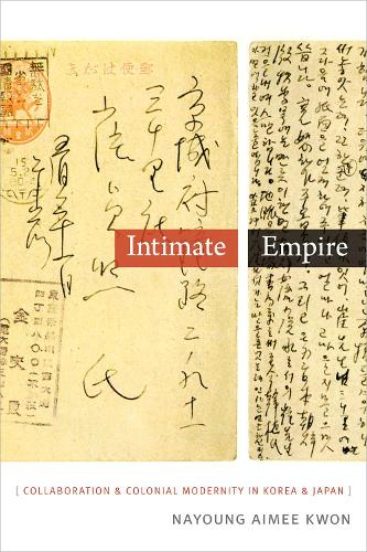 Бумажная книга «Intimate Empire: Collaboration and Colonial Modernity in Korea and Japan», автор Найонг Эйми Квон - фото №1