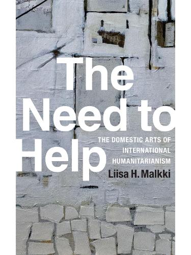 Бумажная книга «The Need to Help: The Domestic Arts of International Humanitarianism», автор Лииса Х. Малкки - фото №1