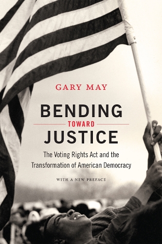 Бумажная книга «Bending Toward Justice: The Voting Rights Act and the Transformation of American Democracy», автор Гэри Мэй - фото №1