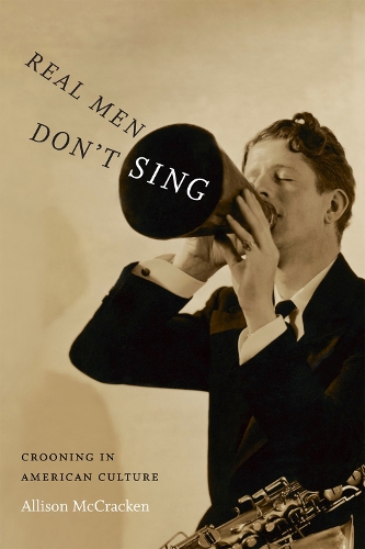 Бумажная книга «Real Men Don't Sing: Crooning in American Culture», автор Элисон МакКракен - фото №1