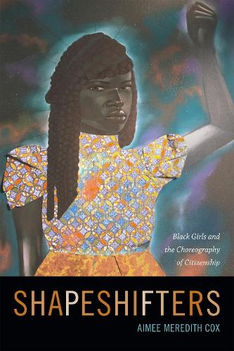 Паперова книга «Shapeshifters: Black Girls and the Choreography of Citizenship», автор Еймі Мередіт Кокс - фото №1