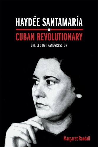Паперова книга «Haydée Santamaría, Cuban Revolutionary: She Led by Transgression», автор Маргарет Рендалл - фото №1