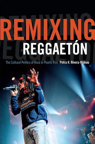 Бумажная книга «Remixing Reggaetón: The Cultural Politics of Race in Puerto Rico», автор Петра Р. Ривера-Ридо - фото №1