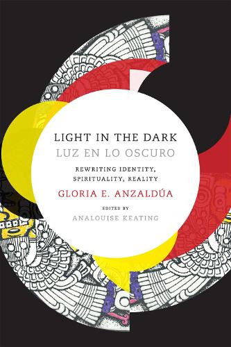 Бумажная книга «Light in the Dark/Luz en lo Oscuro: Rewriting Identity, Spirituality, Reality», автор Глория Анзальдуа - фото №1