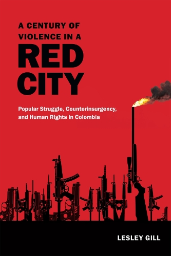 Бумажная книга «A Century of Violence in a Red City: Popular Struggle, Counterinsurgency, and Human Rights in Colombia», автор Лесли Гилл - фото №1