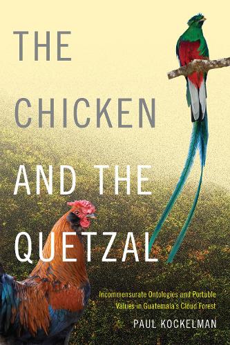 Паперова книга «The Chicken and the Quetzal: Incommensurate Ontologies and Portable Values in Guatemala's Cloud Forest», автор Пол Кокельман - фото №1