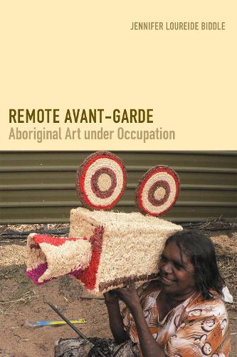 Паперова книга «Remote Avant-Garde: Aboriginal Art under Occupation», автор Дженніфер Лурейд Біддл - фото №1