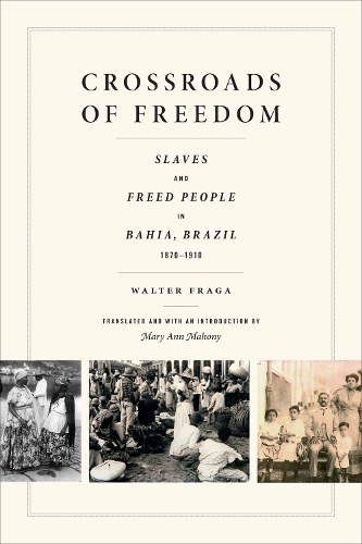 Бумажная книга «Crossroads of Freedom: Slaves and Freed People in Bahia, Brazil, 1870-1910», автор Уолтер Фрага - фото №1
