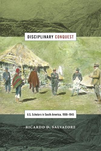 Бумажная книга «Disciplinary Conquest: U.S. Scholars in South America, 1900–1945», автор Рикардо Д. Сальваторе - фото №1