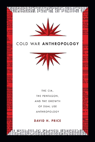 Бумажная книга «Cold War Anthropology: The CIA, the Pentagon, and the Growth of Dual Use Anthropology», автор Дэвид Х. Прайс - фото №1