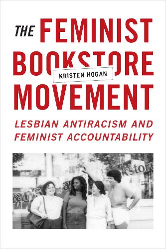 Бумажная книга «The Feminist Bookstore Movement: Lesbian Antiracism and Feminist Accountability», автор Кристен Хоган - фото №1