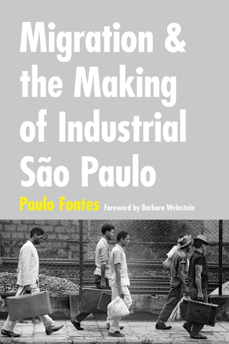 Бумажная книга «Migration and the Making of Industrial São Paulo», автор Пауло Фонтес - фото №1
