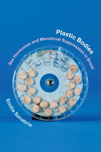 Бумажная книга «Plastic Bodies: Sex Hormones and Menstrual Suppression in Brazil», автор Эмилия Санабрия - фото №1
