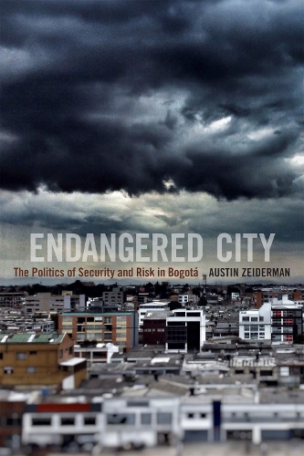 [object Object] «Endangered City: The Politics of Security and Risk in Bogotá», автор Остін Зейдерман - фото №1