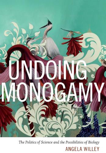 Бумажная книга «Undoing Monogamy: The Politics of Science and the Possibilities of Biology», автор Анжела Уилли - фото №1