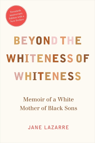Бумажная книга «Beyond the Whiteness of Whiteness: Memoir of a White Mother of Black Sons», автор Джейн Лазарре - фото №1