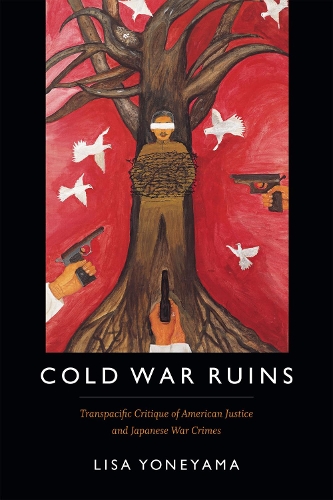Бумажная книга «Cold War Ruins: Transpacific Critique of American Justice and Japanese War Crimes», автор Лиза Йонеяма - фото №1