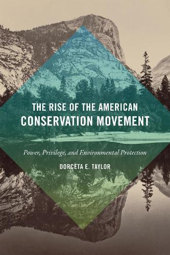 Бумажная книга «The Rise of the American Conservation Movement: Power, Privilege, and Environmental Protection», автор Дорсета Э. Тейлор - фото №1