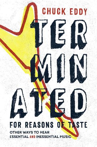 Бумажная книга «Terminated for Reasons of Taste: Other Ways to Hear Essential and Inessential Music», автор Чак Эдди - фото №1