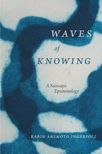 Бумажная книга «Waves of Knowing: A Seascape Epistemology», автор Карин Амимото Ингерсолл - фото №1