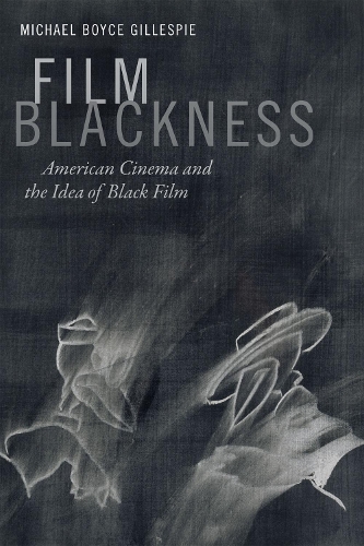 Бумажная книга «Film Blackness: American Cinema and the Idea of Black Film», автор Майкл Бойс Гиллеспи - фото №1