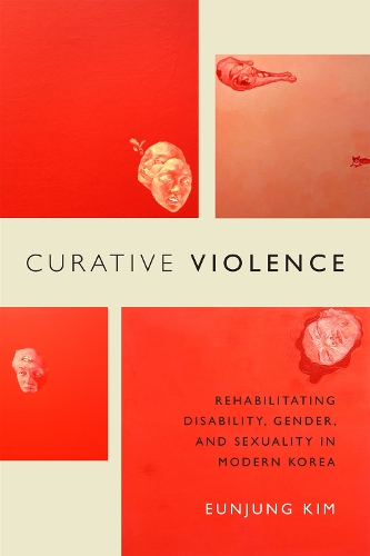 Бумажная книга «Curative Violence: Rehabilitating Disability, Gender, and Sexuality in Modern Korea», автор Ынджун Ким - фото №1