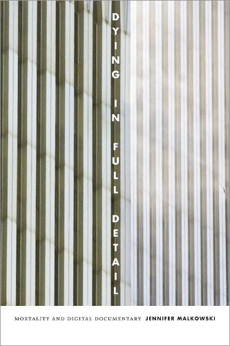 Бумажная книга «Dying in Full Detail: Mortality and Digital Documentary», автор Дженнифер Малковски - фото №1