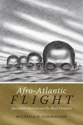 Бумажная книга «Afro-Atlantic Flight: Speculative Returns and the Black Fantastic», автор Мишель Д. Коммандер - фото №1