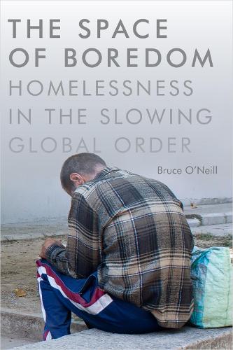 Бумажная книга «The Space of Boredom: Homelessness in the Slowing Global Order», автор Брюс О'Нил - фото №1