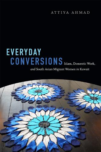 Бумажная книга «Everyday Conversions: Islam, Domestic Work, and South Asian Migrant Women in Kuwait», автор Аттия Ахмад - фото №1