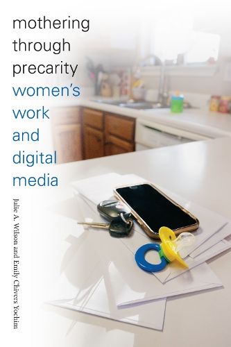 Бумажная книга «Mothering through Precarity: Women's Work and Digital Media», авторов Эмили Чиверс Йохим, Джули А. Уилсон - фото №1
