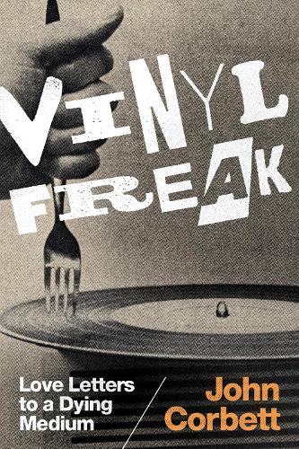 Паперова книга «Vinyl Freak: Love Letters to a Dying Medium», автор Джон Корбетт - фото №1