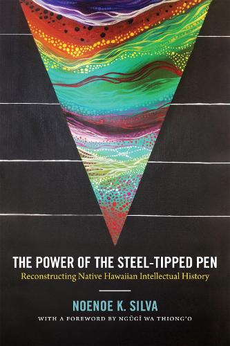 Бумажная книга «The Power of the Steel-tipped Pen: Reconstructing Native Hawaiian Intellectual History», автор Ноэноэ К. Сильва - фото №1