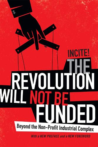 Бумажная книга «The Revolution Will Not Be Funded: Beyond the Non-Profit Industrial Complex», автор INCITE! Women of Color Against Violence - фото №1