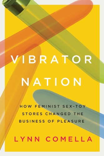 Паперова книга «Vibrator Nation: How Feminist Sex-Toy Stores Changed the Business of Pleasure», автор Лінн Комелла - фото №1